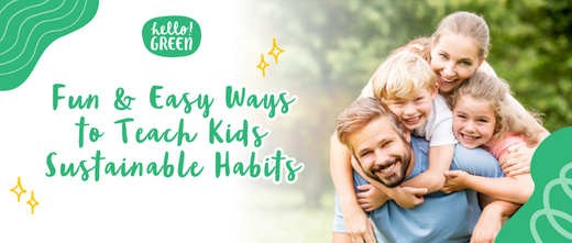 Fun & Easy Ways to Teach Kids Sustainable Habits - Hello Green