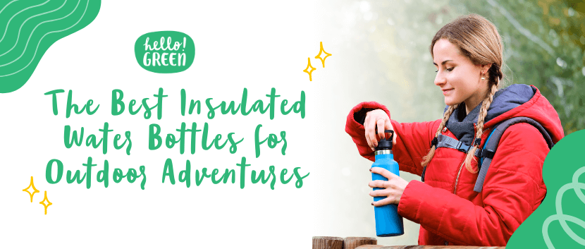 The Best Insulated Water Bottles for Outdoor Adventures