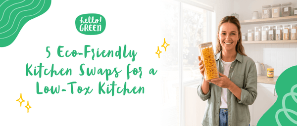 5 Eco-Friendly Kitchen Swaps for a Low-Tox Kitchen - Hello Green