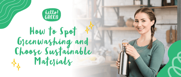 How to Spot Greenwashing and Choose Sustainable Materials - Hello Green